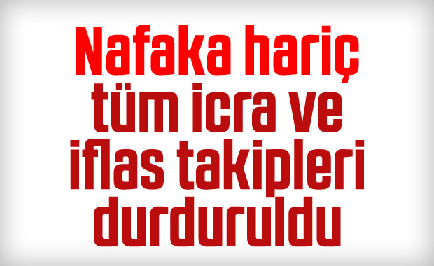 İcra ve iflas takipleri durduruldu