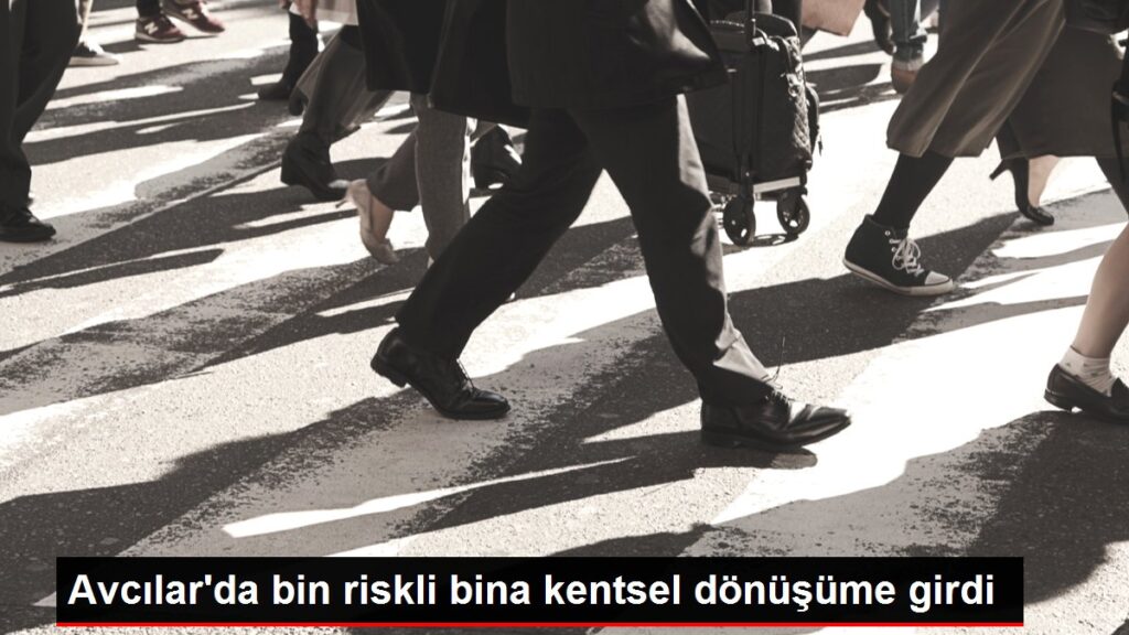 Avcılar’da bin riskli bina kentsel dönüşüme girdi