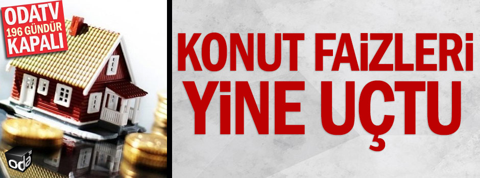 Konut faizleri yine uçtu