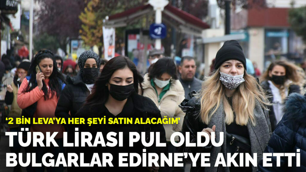 Türk lirası pul oldu: Bulgarlar Edirne’ye akın etti