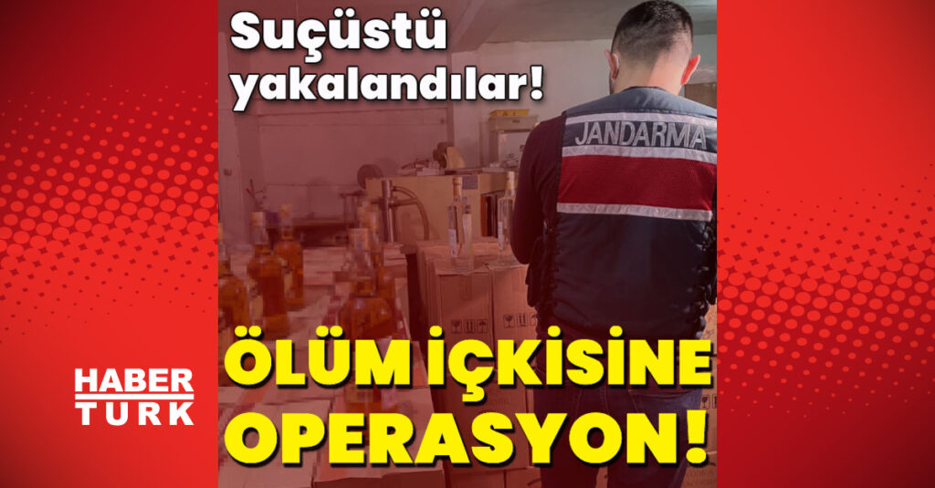 Ölüm içkisine operasyon! Suçüstü yakalandılar