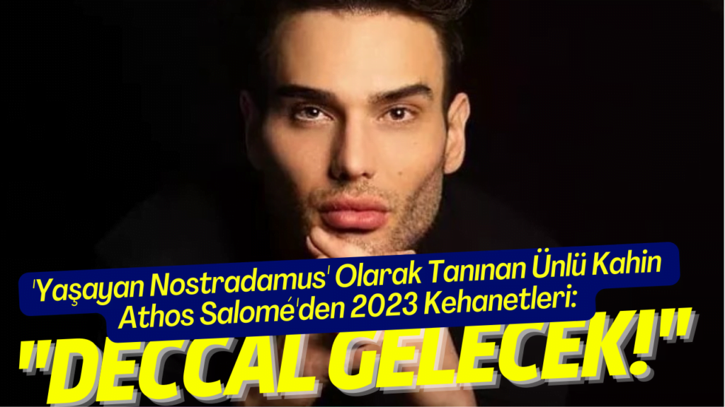 ‘Yaşayan Nostradamus’ Olarak Tanınan Ünlü Kahin Athos Salomé’den 2023 Kehanetleri: “Deccal Gelecek!”