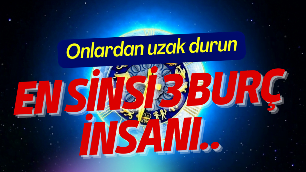 En sinsi 3 burç insanı.. Onlardan uzak durun