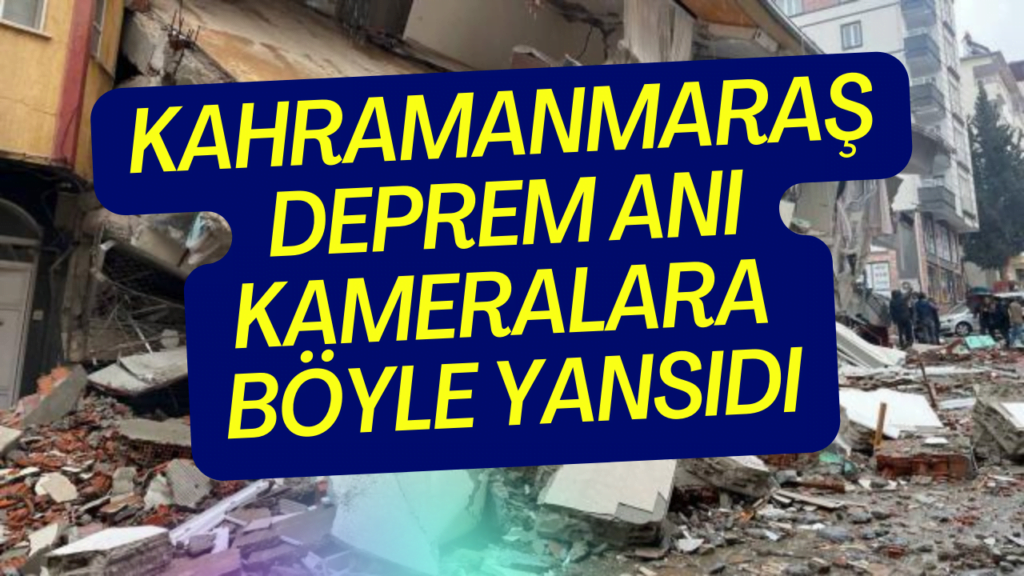 Kahramanmaraş en çarpıcı deprem anı görüntüleri