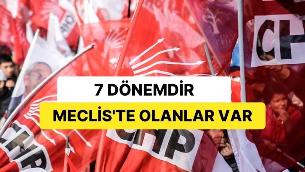 7 Dönemdir Meclis’te Olanlar Var: CHP’nin “Kadrolu” Vekilleri