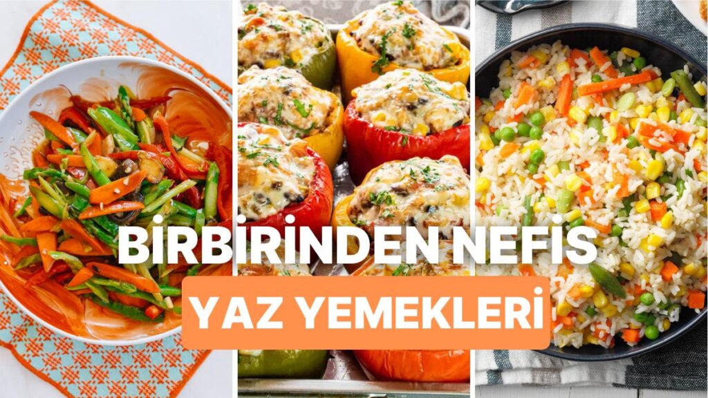 “Havalar Isındı Ne Pişirsem?” Diye Düşünenler İçin Birbirinden Hafif Çok Lezzetli Yaz Yemekleri Tarifleri