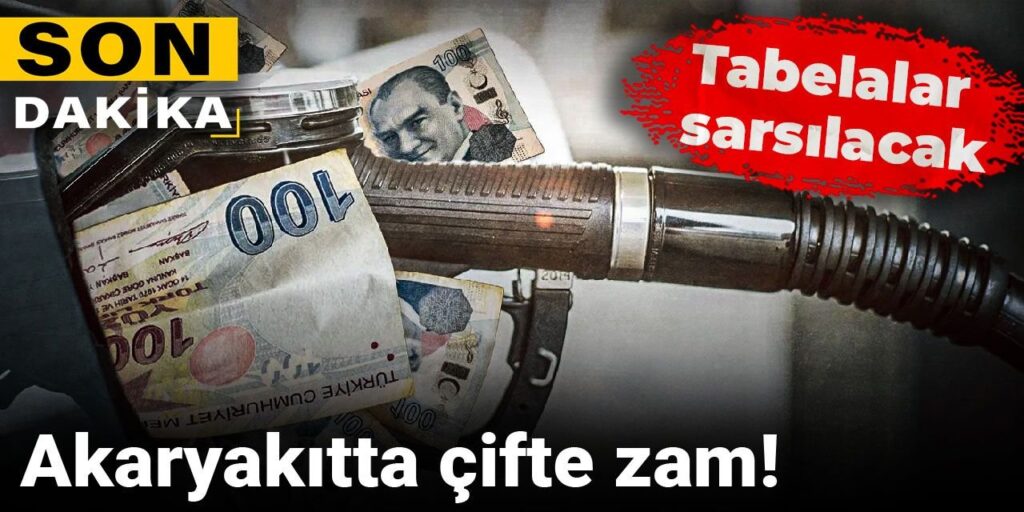 Akaryakıtta çifte zam!