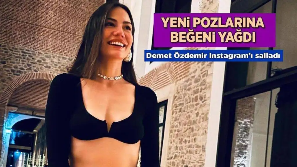 Demet Özdemir’den yeni pozlar! Instagram’da beğeni yağdı