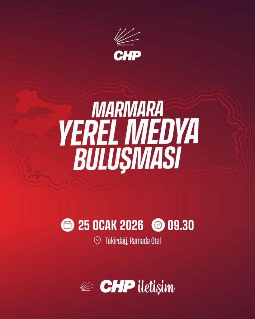 CHP Marmara Yerel Medya Buluşması 25 Ocak’ta Tekirdağ’da
