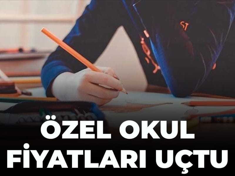 Özel okul fiyatları uçtu