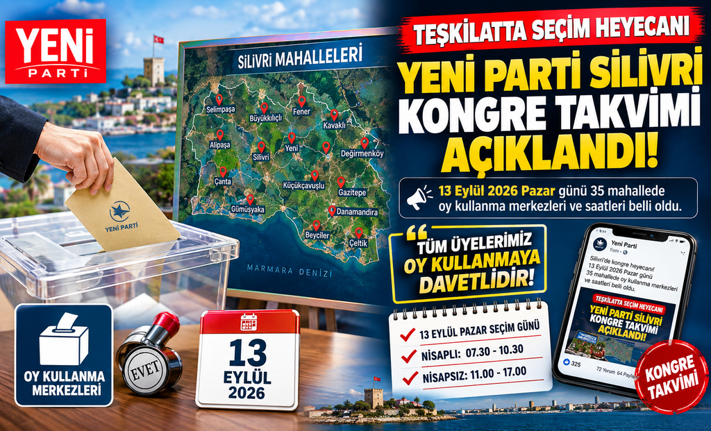 Yeni Parti Silivri Kongre Takvimi ve Seçim Yerleri Belli Oldu!